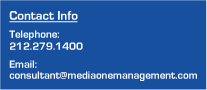Contact Info: Telephone: 212.678.6070 Email: consultant@mediaonemanagement.com